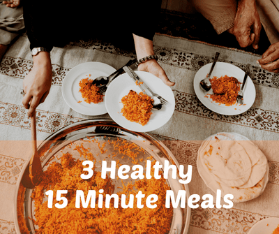 3 Healthy 15 Minute Meals