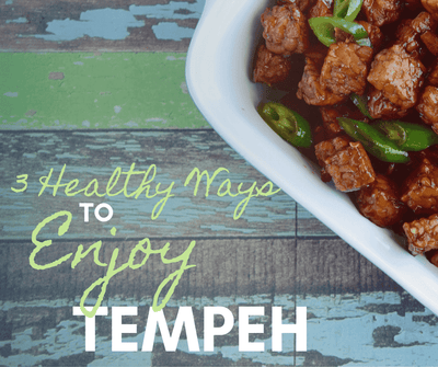 3 Healthy Ways to Enjoy Tempeh
