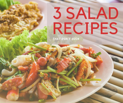 3 Salad Recipes that Don’t Suck