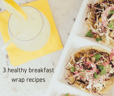 3 healthy breakfast wrap recipes