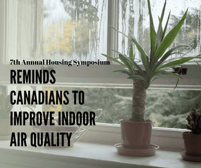 7th Annual Housing Symposium Reminds Canadians To Improve Indoor Air Quality