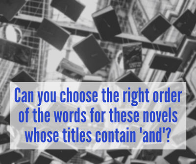 Can you choose the right order of the words for these novels whose titles contain 'and'?