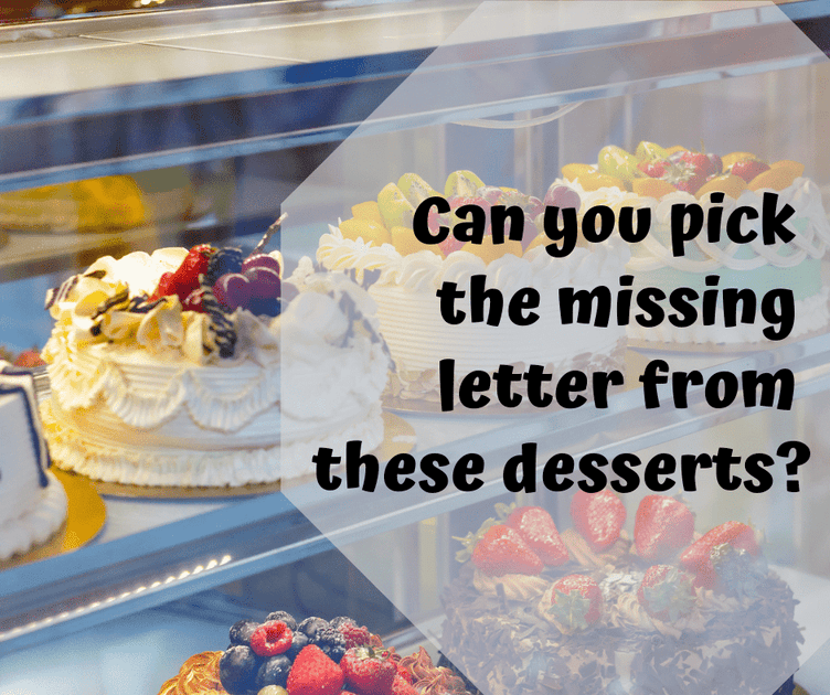 Pick Missing Can you pick the missing letter from these desserts?