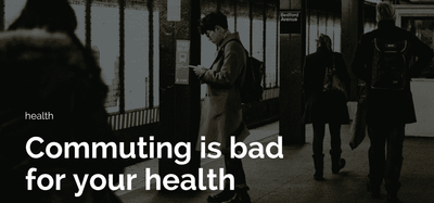 Commuting is bad for your health