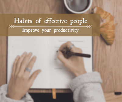 Habits of effective people | Improve your productivity