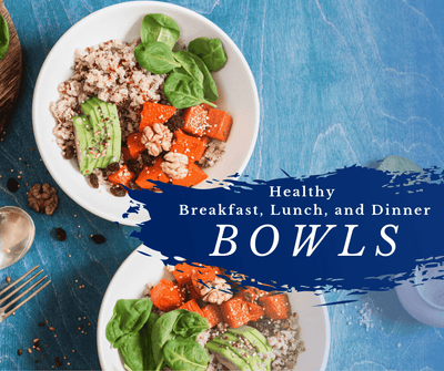 Healthy Breakfast, Lunch, and Dinner Bowls