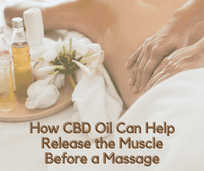 How CBD Oil Can Help Release the Muscle Before a Massage