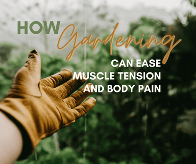 How Gardening Can Ease Muscle Tension And Body Pain