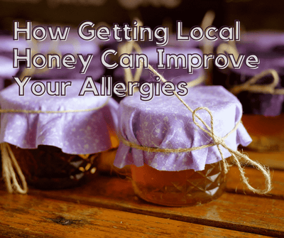 How Getting Local Honey Can Improve Your Allergies