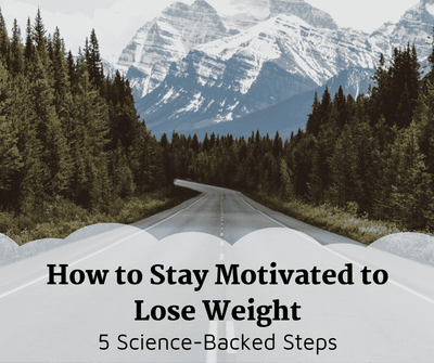 How to Stay Motivated to Lose Weight: 5 Science-Backed Steps