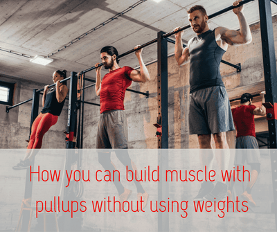 How you can build muscle with pullups without using weights