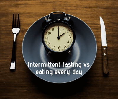 Intermittent fasting vs. eating every day