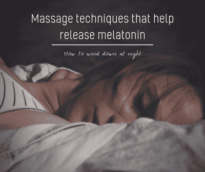 Massage techniques that help release melatonin | How to wind down at night