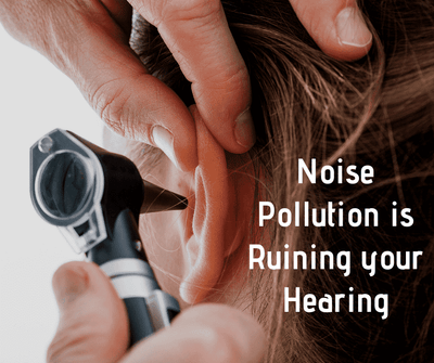 Noise Pollution is Ruining your Hearing