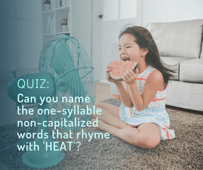 QUIZ: Can you name the one-syllable non-capitalized words that rhyme with 'HEAT'?