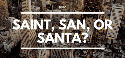 Saint, San, or Santa?
