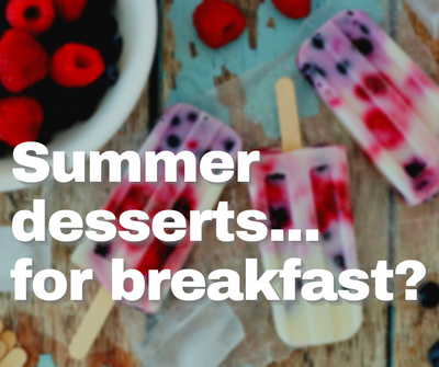 Summer desserts... for breakfast?