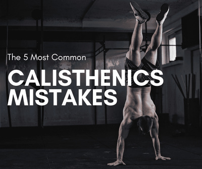 The 5 Most Common Calisthenics Mistakes