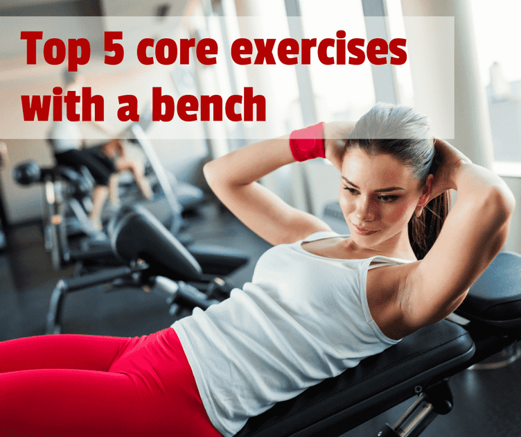 Bench Execises Top 5 core exercises with a bench