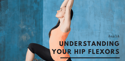 Understanding your Hip Flexors