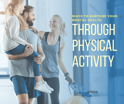 Ways to Nurture Your Mental Health Through Physical Activity