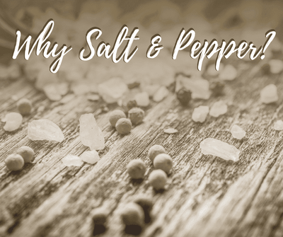 Why Salt & Pepper?